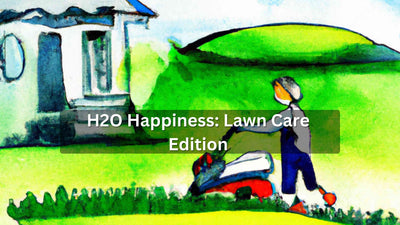 H2O Happiness: Lawn Care Edition